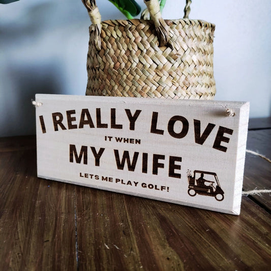 Funny Golf Sign | I Really Love It When My Wife Lets Me Play Golf - Golf Gifts Direct UK